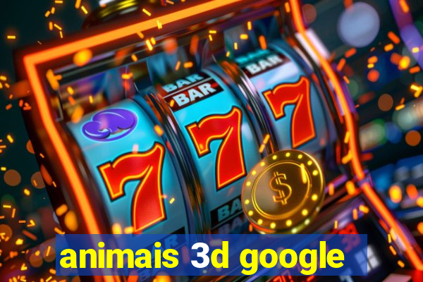 animais 3d google